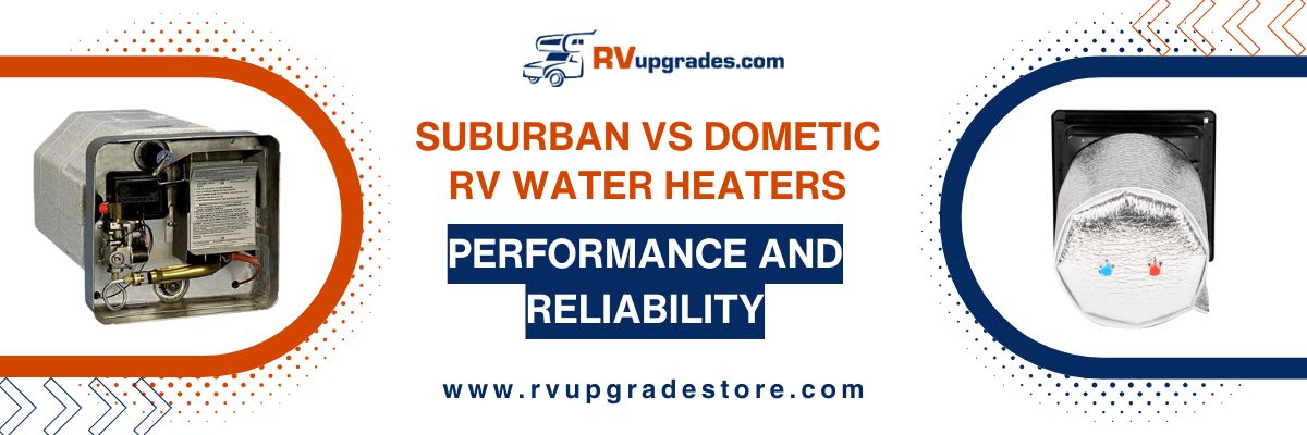 Suburban vs Dometic RV Water Heaters: Performance and Reliability
